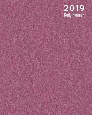 2019 Daily Planner: Hourly & Daily Organizer Day Per Page Notebook - Textured Maroon