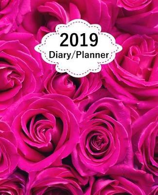 2019 Diary Planner: Page a Day (365 Pages) Daily Diary / Planner, Calendar Schedule Organizer for Daily, Weekly & Monthly Goals Pink Roses Cover