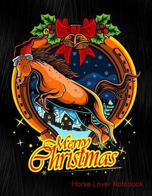 Merry Christmas Horse Lover Notebook: Journal, Diary or Sketchbook with Wide Ruled Paper