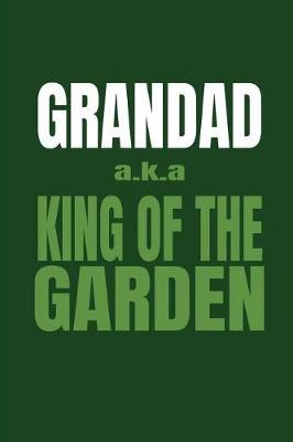 Grandad Aka King of the Garden: Fun Gardening Blank Lined Journal Notebook (Unique Stylish Green Design)