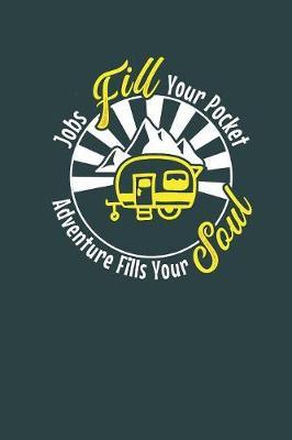 Jobs Fill Your Pocket, Adventure Fills Your Soul: RV camping life travel journal