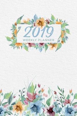Floral 2019 Weekly Planner: Contains 52 Weeks