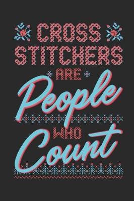 Cross Stitchers Are People Who Count: Journal Notebook for Cross Stitch and Needlepoint Lovers to Write In