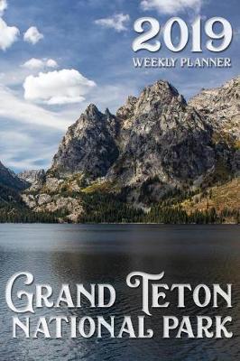 2019 Weekly Planner: Grand Teton National Park