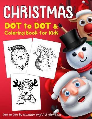 Christmas Dot to Dot & Coloring Book for Kids: 40 Dot to Dot and Coloring Pages for Kids Ages 4-8