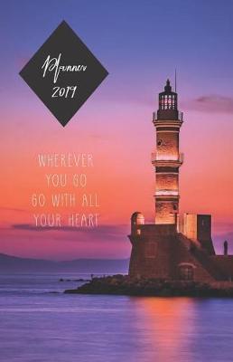 Planner 2019 Wherever You Go Go with All Your Heart: Lighthouse Sunset - Monthly and Weekly Diary 2019 (Also Dec 2018) with Calendars and 2-Page Weekly Layout, Notes, Lists (Monday Start Week)