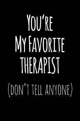 You're My Favorite Therapist Don't Tell Anyone: Blank Lined Journal College Rule