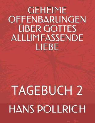 Geheime Offenbarungen UEber Gottes Allumfassende Liebe: Tagebuch 2