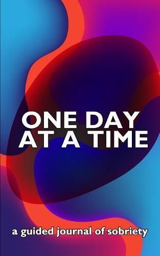 One Day at a Time: A Tie Dye Themed Guided 12-Step Recovery Notebook to Balance Sponsor and Twelve Step Work with Daily Life.