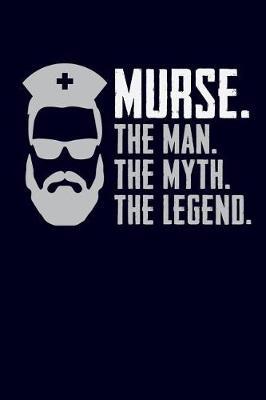 Murse. the Man. the Myth. the Legend.: Male Nurse Journal