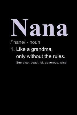 Nana Like a Grandma, Only Without the Rules: Grandma Journal Notebook