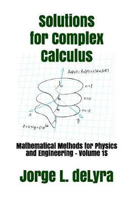 Solutions for Complex Calculus: Mathematical Methods for Physics and Engineering - Volume 1s