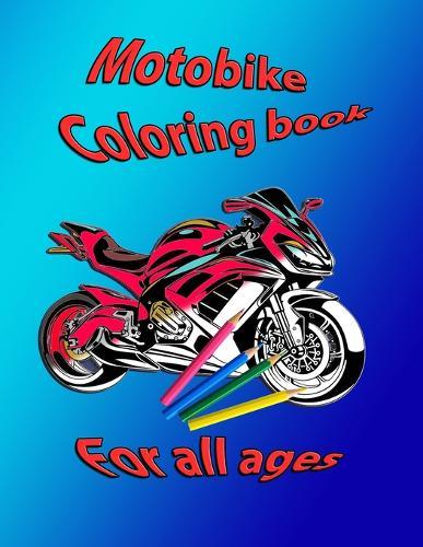 Motobike: Coloring book for all ages.