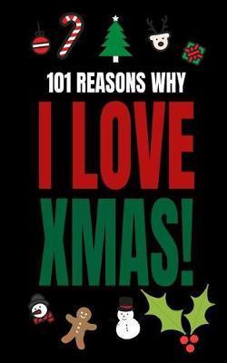 101 Reasons Why I Love Xmas!: Cute Christmas Blank Fill in Memory Journal Notebook to Personalise 100% (Fast and Easy 2 Minutes to Write and Doodle)
