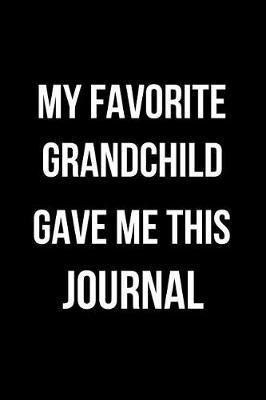 My Favorite Grandchild Gave Me This Journal: Blank Line Journal