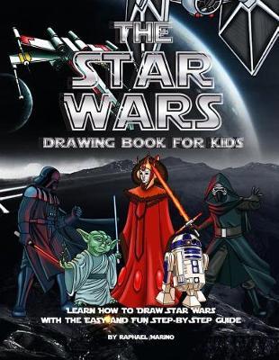 The Star Wars Drawing Book for Kids: Learn How to Draw Star Wars with the Easy and Fun Step-By-Step Guide