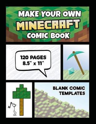 Make Your Own Minecraft Comic Book: Minecraft Activity Book (Unofficial): 120 Pages of Large 8.5 X 11 Black Bordered Blank Comic Templates