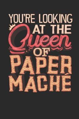 You're Looking at the Queen of Paper Mache: Journal Notebook for Paper Craft and Mache Lovers to Write in