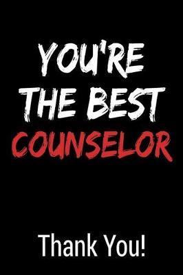 You're the Best Counselor Thank You!: Blank Lined Journal College Rule