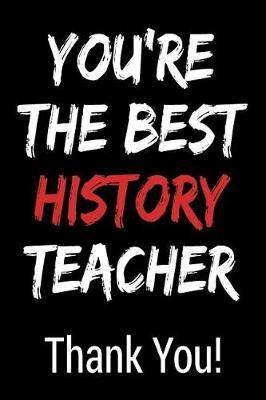 You're the Best History Teacher Thank You!: Blank Lined Journal College Rule