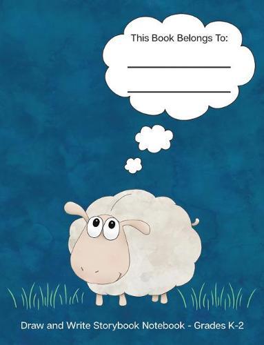 Draw and Write Storybook Notebook - Grades K - 2: Cute Sheep Blue Background; Creative Writing Primary Dotted Midline Storybook Paper for Kindergarten Through 2nd Grade