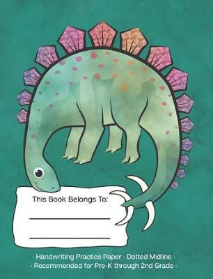 Handwriting Practice Paper Dotted Midline: Dinosaur Stegosaurus Blue Green; Writing Practice Paper Recommended for Pre-K Through 2nd Grade