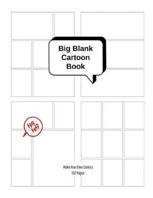 Big Blank Cartoon Book - Make Your Own Comics: Large Sketchbook with Varied Panel Templates for Creating Comic Strips or Drawing Manga