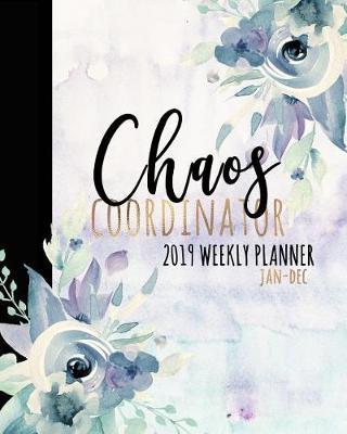 Chaos Coordinator 2019 Weekly Planner Jan-Dec: A Purple Watercolor Planner for Busy Women and Girls