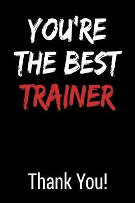 You're the Best Trainer Thank You!: Blank Lined Journal College Rule