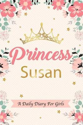 Princess Susan a Daily Diary for Girls: Personalized Writing Journal / Notebook for Girls Princess Crown Name Gift