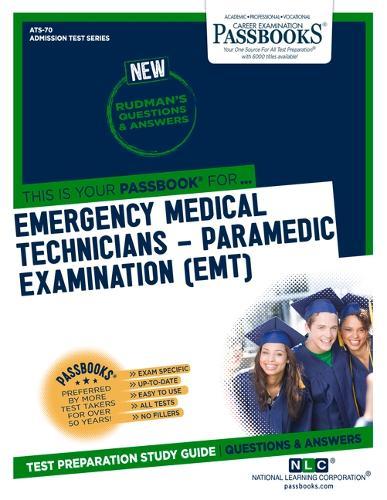Emergency Medical Technicians-Paramedic Examination (Emt) (Ats-70): Passbooks Study Guide Volume 70