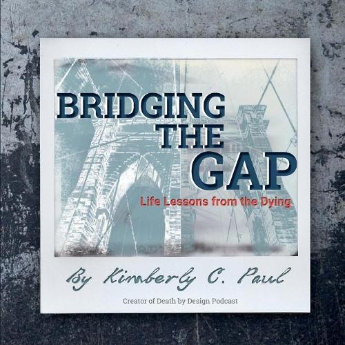 Bridging the Gap: Life Lessons from the Dying