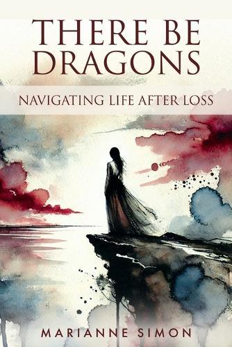 There Be Dragons: Navigating Life After Loss