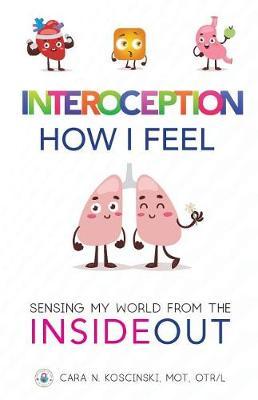 Interoception - How I Feel: Sensing My World from the Inside out