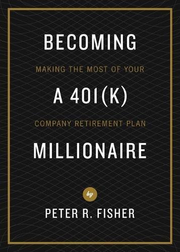 Becoming a 401k Millionaire: Making the Most of Your Company Retirement Plan
