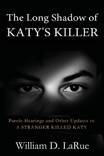 The Long Shadow of Katy's Killer: Parole Hearings and Other Updates to 'A Stranger Killed Katy'