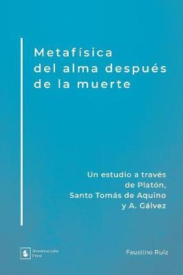 Metafísica del alma después de la muerte: Un estudio a través de Platón, Santo Tomás de Aquino y A. Gálvez
