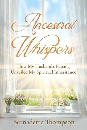 Ancestral Whispers: How My Husband's Passing Unveiled My Spiritual Inheritance