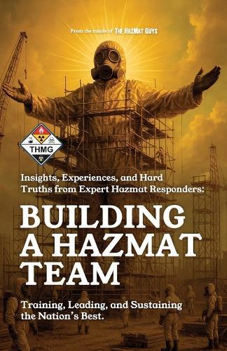 Building a HazMat Team: Insights, Experiences, and Hard Truths from HazMat Responders
