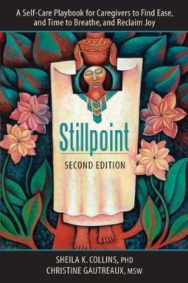 Stillpoint: A Self-Care Playbook for Caregivers to Find Ease and Time to Breathe, and Reclaim Joy