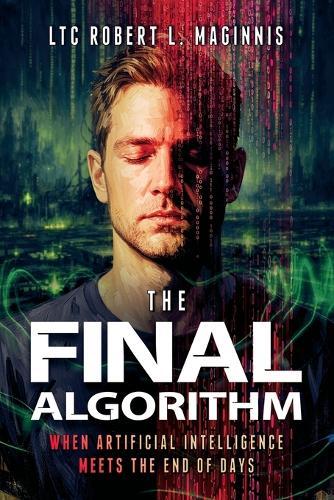 The Final Algorithm: When Artificial Intelligence Meets the End of Days: When Artificial Intelligence Meets the End of Days: When Artificial Intelligence Meets the End of Days