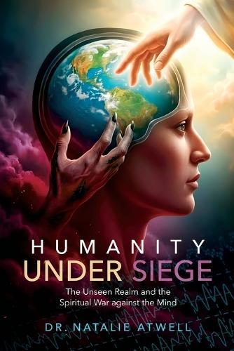 Humanity Under Siege: The Unseen Realm and the Spiritual War Against the Mind