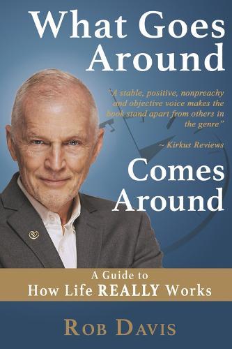 What Goes Around Comes Around: A Guide to How Life REALLY Works