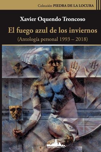 El fuego azul de los inviernos: (Antología personal 1993-2018)