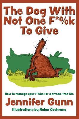 The Dog With Not One F*%k to Give: How to manage your f*%ks for a stress-free life