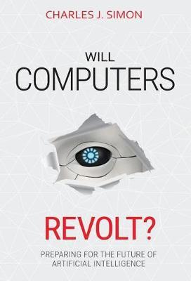Will Computers Revolt?: Preparing for the Future of Artificial Intelligence