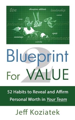 Blueprint For Value 2: 52 Habits to Reveal and Affirm Personal Worth in Your Team