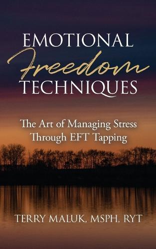 Emotional Freedom Techniques: The Art of Managing Stress Through EFT Tapping