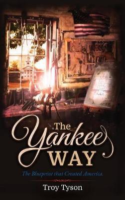 The Yankee Way: The Blueprint that Created America