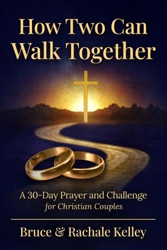 How Two Can Walk Together: A 30- Day Devotional to a Stronger Marriage